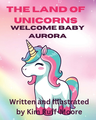 The Land Of Unicorns Welcome Baby Aurora            Book Cover