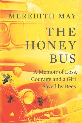 The Honey Bus: A Memoir of Loss, Courage and a ... 0778308804 Book Cover