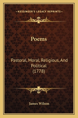 Poems: Pastoral, Moral, Religious, And Politica... 1166157784 Book Cover