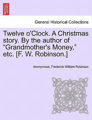 Twelve O'Clock. a Christmas Story. by the Autho... 1241399433 Book Cover