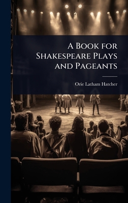 A Book for Shakespeare Plays and Pageants 1023640716 Book Cover