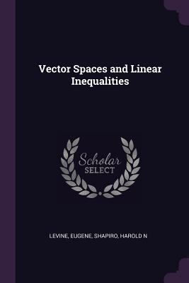 Vector Spaces and Linear Inequalities 1378259726 Book Cover