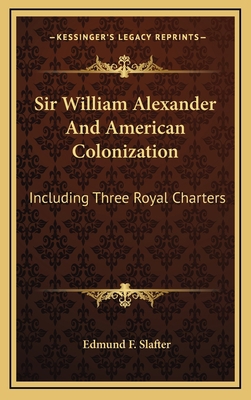 Sir William Alexander and American Colonization... 1163516929 Book Cover