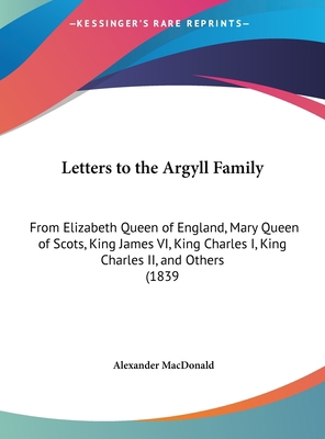 Letters to the Argyll Family: From Elizabeth Qu... 1161914382 Book Cover