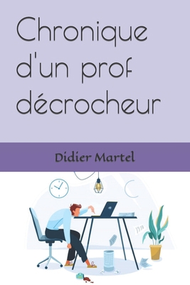 Chronique d'un prof décrocheur [French] B09JJ99Q46 Book Cover