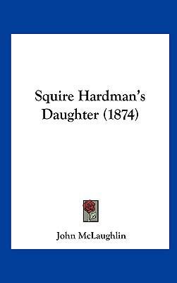 Squire Hardman's Daughter (1874) 1161926216 Book Cover
