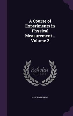 A Course of Experiments in Physical Measurement... 1347212353 Book Cover
