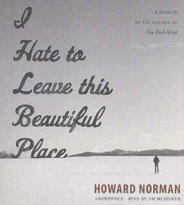 I Hate to Leave This Beautiful Place 1482949385 Book Cover