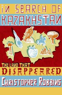In Search of Kazakhstan: The Land That Disappeared 1861978685 Book Cover
