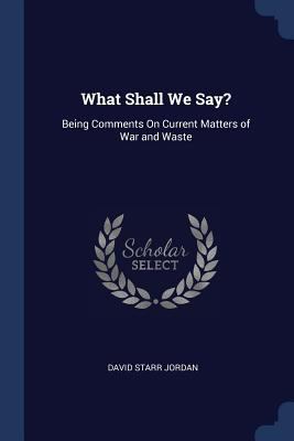 What Shall We Say?: Being Comments On Current M... 1298784093 Book Cover