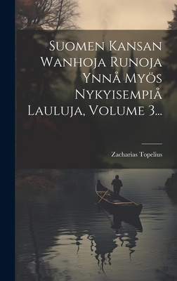 Suomen Kansan Wanhoja Runoja Ynnå Myös Nykyisem... [Finnish] 1020614153 Book Cover