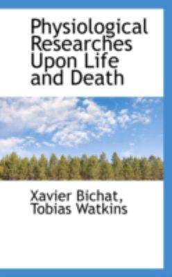 Physiological Researches Upon Life and Death 0559559941 Book Cover