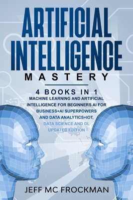 Artificial Intelligence Mastery: 4 Books in 1: ... B084QHPD2X Book Cover