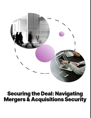 Securing the Deal: Navigating Mergers & Acquisi... B0D1K3Z15T Book Cover