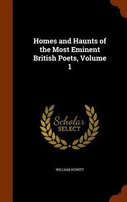 Homes and Haunts of the Most Eminent British Po... 1345920938 Book Cover