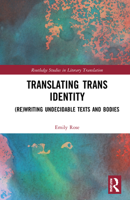 Translating Trans Identity: (Re)Writing Undecid... 0367369966 Book Cover