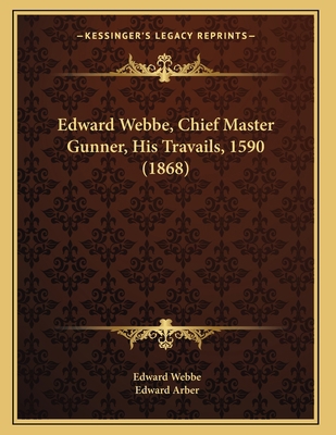 Edward Webbe, Chief Master Gunner, His Travails... 1164628941 Book Cover