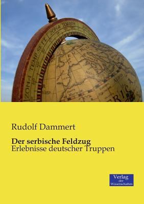 Der serbische Feldzug: Erlebnisse deutscher Tru... [German] 3957001048 Book Cover