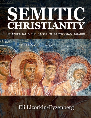 Semitic Christianity: St. Aphrahat & The Sages ... 1514603977 Book Cover