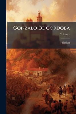 Gonzalo De Córdoba: Ó, La Conquista De Granada;... [Spanish] 1175629294 Book Cover