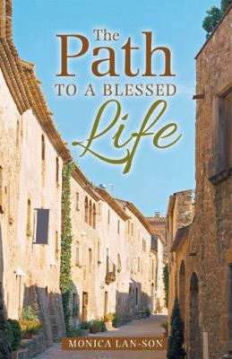 The Path to a Blessed Life 1512767239 Book Cover