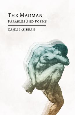 The Madman: His Parables and Poems 1528714733 Book Cover