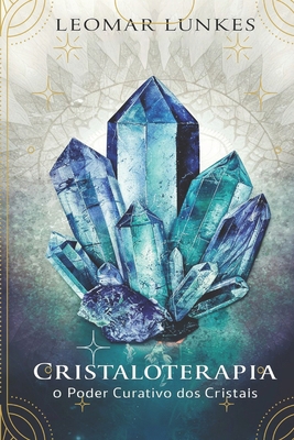 Cristaloterapia: O Poder Curativo dos Cristais [Portuguese] B0CY4R697F Book Cover