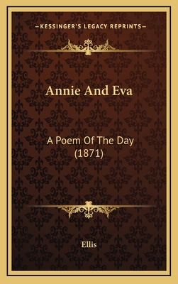 Annie And Eva: A Poem Of The Day (1871) 1168922186 Book Cover