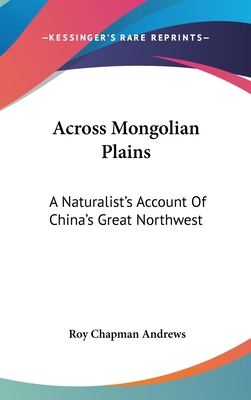 Across Mongolian Plains: A Naturalist's Account... 0548226016 Book Cover