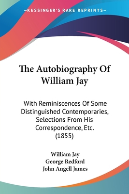 The Autobiography Of William Jay: With Reminisc... 1104479079 Book Cover