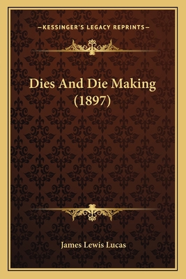 Dies And Die Making (1897) 116541208X Book Cover