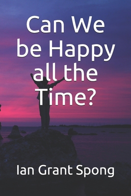 Can We be Happy all the Time? 1677481927 Book Cover