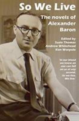 So We Live: The Novels of Alexander Baron 1910170615 Book Cover