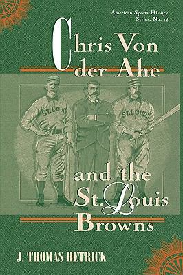 Chris Von Der Ahe and the St. Louis Browns 0810834731 Book Cover