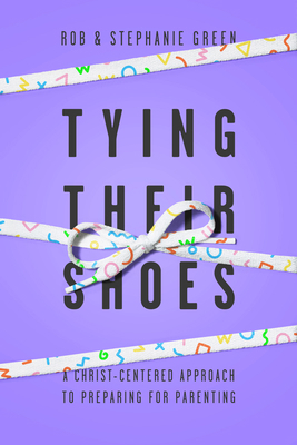 Tying Their Shoes: A Christ-Centered Approach t... 1948130610 Book Cover