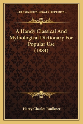 A Handy Classical And Mythological Dictionary F... 116526708X Book Cover