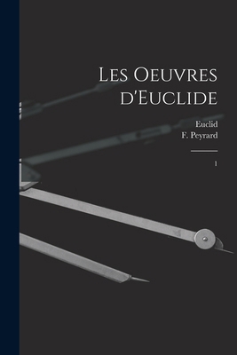 Les oeuvres d'Euclide: 1 [French] 1018597204 Book Cover