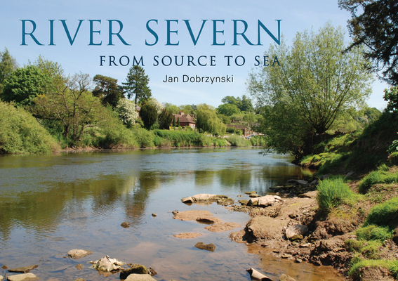 River Severn: From Source to Sea 1445649047 Book Cover