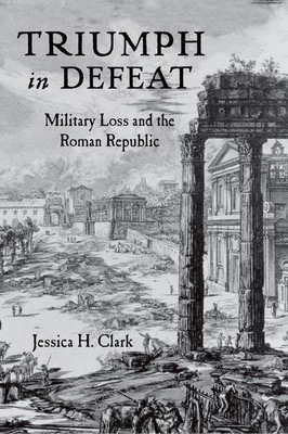 Triumph in Defeat: Military Loss and the Roman ... 0199336547 Book Cover