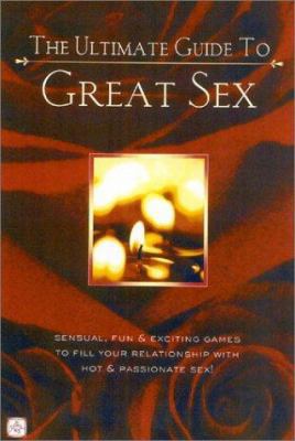 The Ultimate Guide to Great Sex: Sensual, Fun &... 1887169288 Book Cover