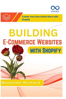 Building E-Commerce Websites with Shopify: Crea... B0F9X3DLV3 Book Cover
