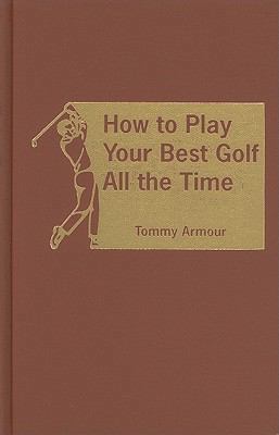 How to Play Your Best Golf All the Time 0891902724 Book Cover