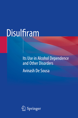 Disulfiram: Its Use in Alcohol Dependence and O... 9813298782 Book Cover