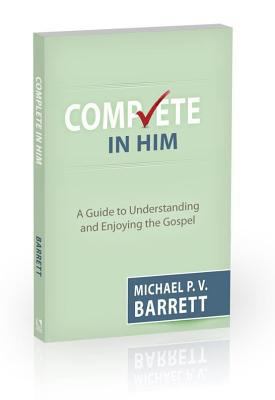 Complete in Him: A Guide to Understanding and E... 1601785437 Book Cover