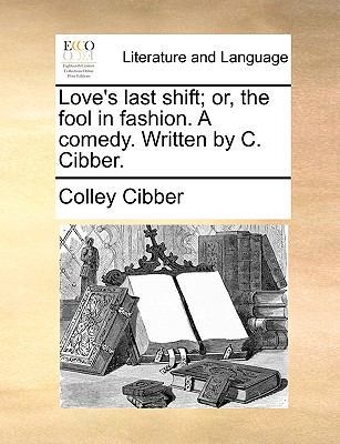 Love's last shift; or, the fool in fashion. A c... 1170414095 Book Cover