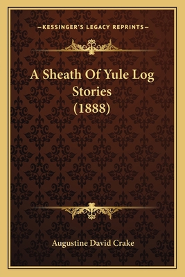 A Sheath Of Yule Log Stories (1888) 1166438600 Book Cover
