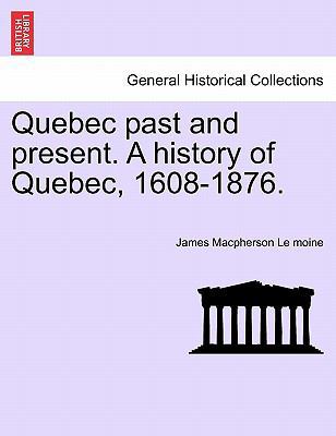 Quebec past and present. A history of Quebec, 1... 1241556814 Book Cover