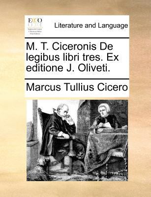 M. T. Ciceronis de Legibus Libri Tres. Ex Editi... [Latin] 1140869434 Book Cover
