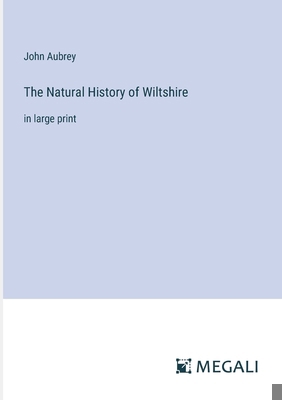The Natural History of Wiltshire: in large print 3387036485 Book Cover