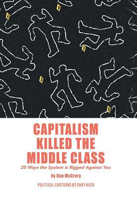 Capitalism Killed the Middle Class: 25 Ways the... 1796015881 Book Cover